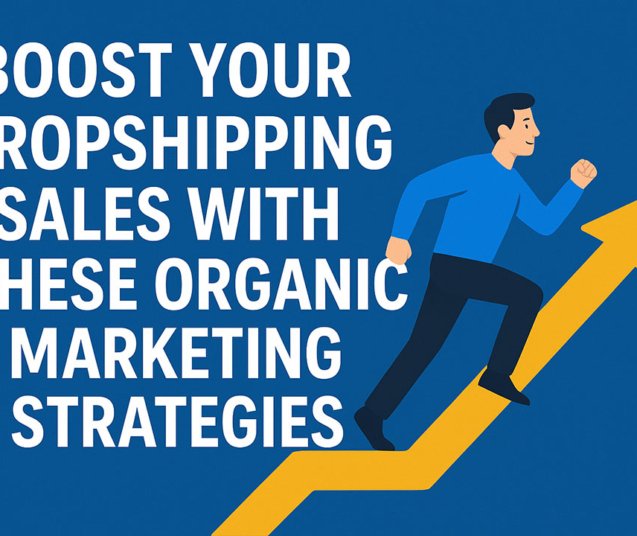 Boost Your Dropshipping Sales with These Organic Marketing Strategies